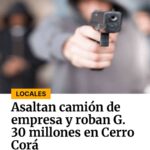 Delincuentes armados interceptaron un camión repartidor sobre la ruta PY05, en el distrito de Cerro Corá, y se alzaron con un botín de G. 30 millones. Los asaltantes utilizaron un automóvil y motocicletas para emboscar a los trabajadores.
